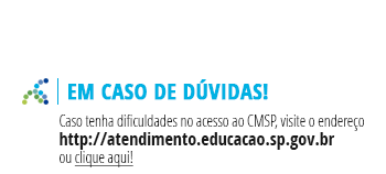 Em Caso de Dúvidas! Caso tenha dificuldades no acesso ao CMSP, mande um email para: suportecmsp@educacao.sp.gov.br ou clique aqui!